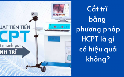 Cắt trĩ bằng phương pháp HCPT là gì, có hiệu quả không?